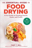 The essential guide to food drying : a fun guide to creating snacks, meals, and crafts