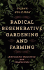 Radical regenerative gardening and farming : biodynamic principles and perspectives