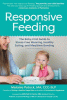 Responsive feeding : the baby-first guide to stress-free weaning, healthy eating, and mealtime bonding