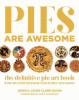 Pies are awesome : the definitive pie art book : step-by-step designs for every occasion