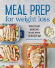 Meal prep for weight loss : weekly plans and recipes to lose weight the healthy way