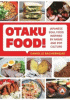 Otaku food! : Japanese soul food inspired by anime and pop culture