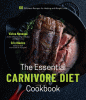 The essential carnivore diet cookbook : 60 delicious recipes for healing and weight loss