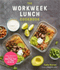 The workweek lunch cookbook : easy, delicious meals to meal prep, pack and take on the go