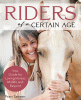 Riders of a certain age : your guide for loving horses midlife and beyond