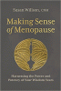 Making sense of menopause : harnessing the power and potency of your wisdom years