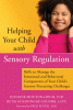 Helping your child with sensory regulation : skills to manage the emotional and behavioral components of your child
