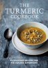 The turmeric cookbook : 50 delicious recipes for the healing superfood.
