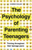 The psychology of parenting teenagers : thriving throughout the teenage years