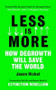 Less is more : how degrowth will save the world