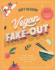 Vegan fake-out : plant-based take-out classics for the ultimate night in