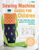 Sewing machine basics for children : a fun step-by-step guide to machine sewing