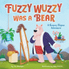 Fuzzy Wuzzy was a bear : a nursery rhyme adventure