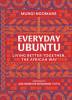 Everyday ubuntu. Living Better Together, the African Way