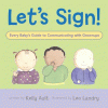 Let's sign! : every baby's guide to communicating with grownups